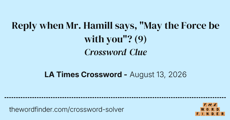 Reply when Mr. Hamill says, "May the Force be with you"? crossword clue image