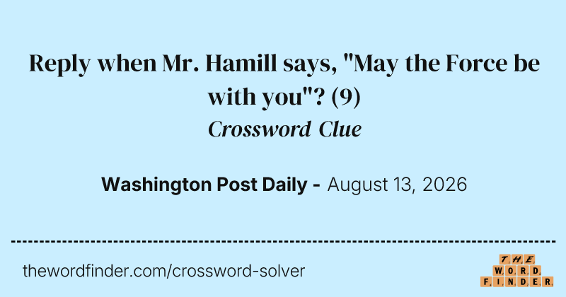 Reply when Mr. Hamill says, "May the Force be with you"? crossword clue image