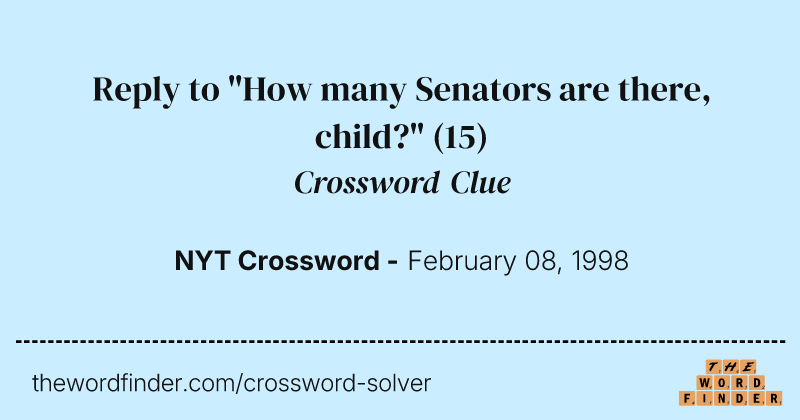 Reply to "How many Senators are there, child?" crossword clue image