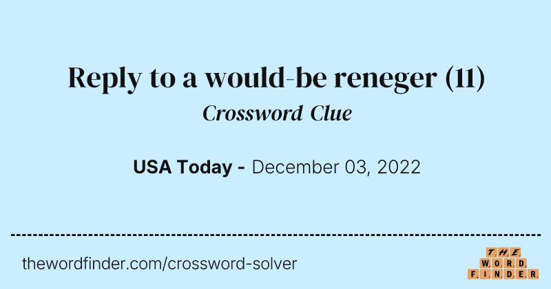 Reply to a would-be reneger crossword clue image