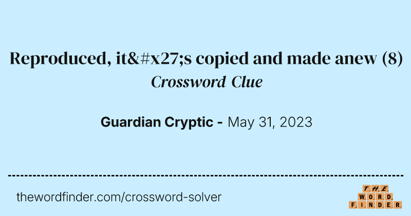 Reproduced, it's copied and made anew crossword clue image