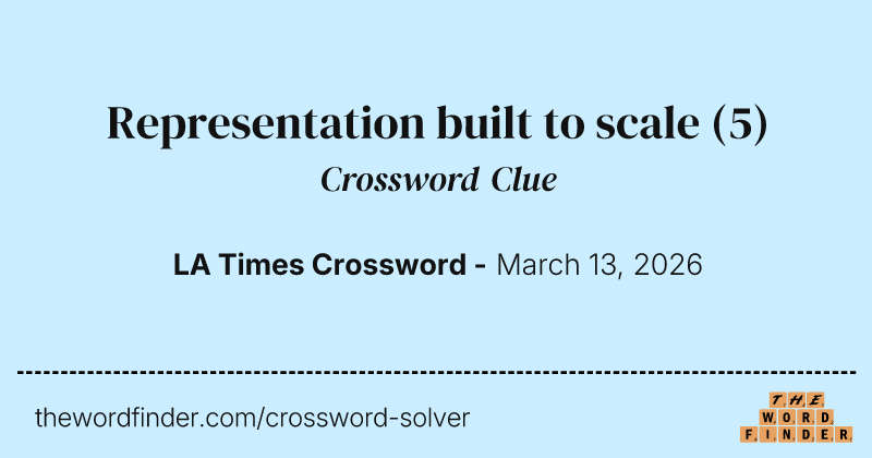 Representation built to scale crossword clue image