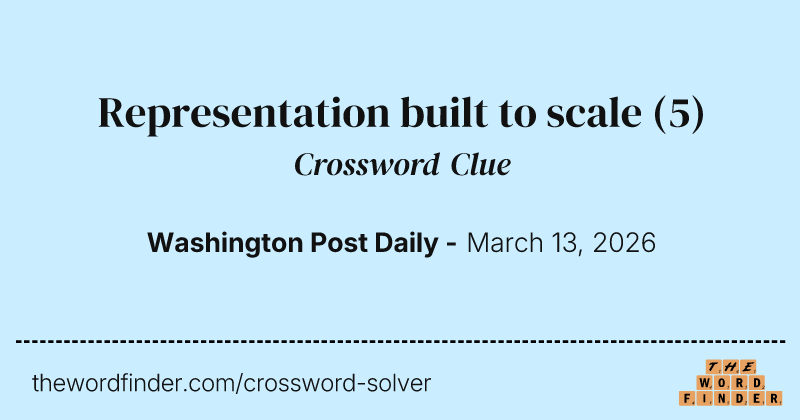 Representation built to scale crossword clue image