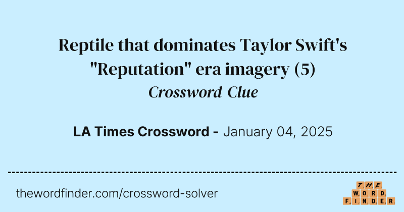 Reptile that dominates Taylor Swift's "Reputation" era imagery crossword clue image