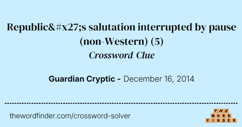 Republic's salutation interrupted by pause (non-Western) crossword clue image
