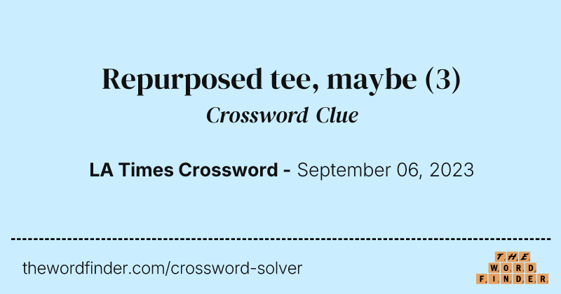 Repurposed tee, maybe crossword clue image