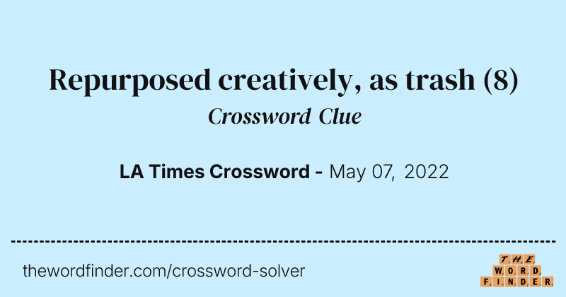 Repurposed creatively, as trash crossword clue image