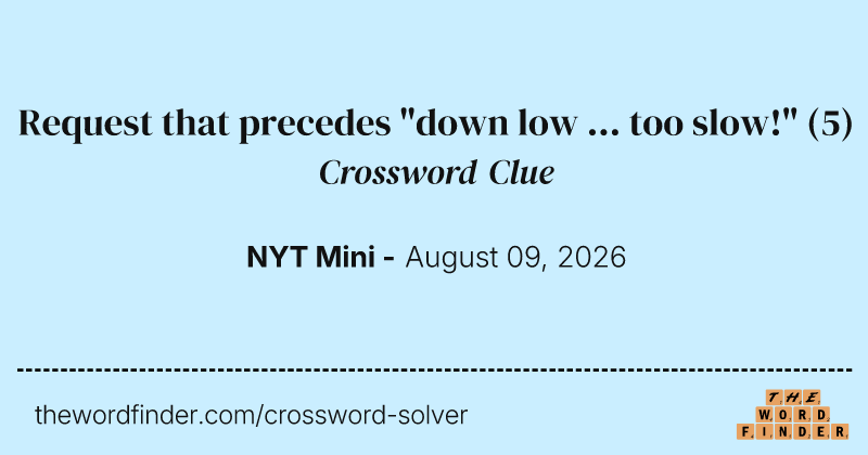 Request that precedes "down low ... too slow!" crossword clue image