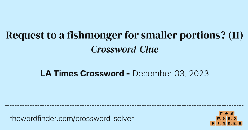 Request to a fishmonger for smaller portions? crossword clue image