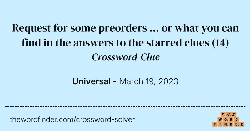 Request for some preorders ... or what you can find in the answers to the starred clues crossword clue image