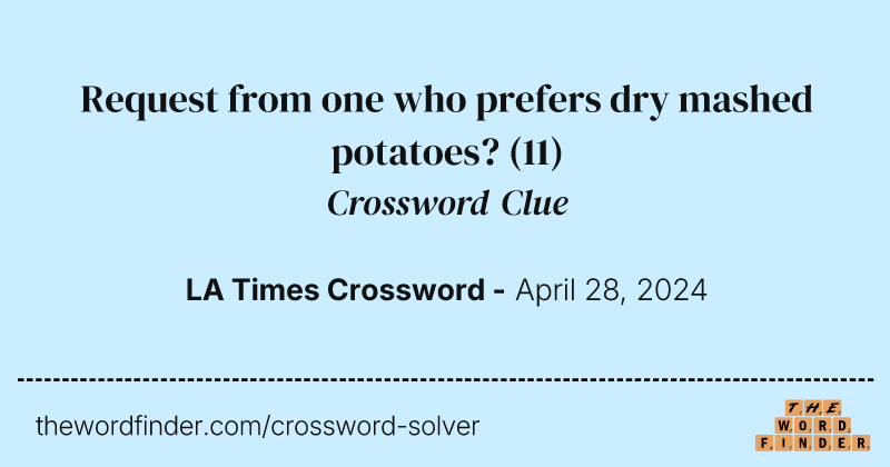 Request from one who prefers dry mashed potatoes? crossword clue image