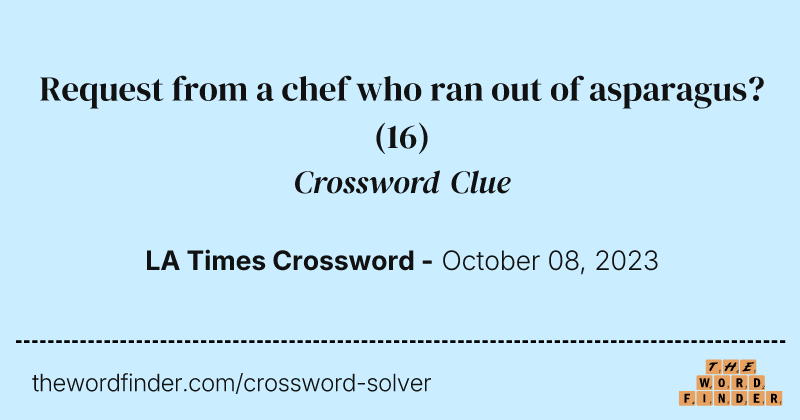 Request from a chef who ran out of asparagus? crossword clue image
