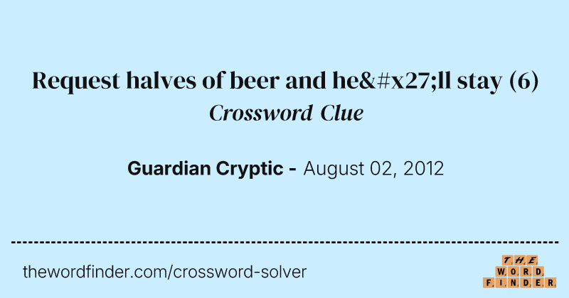 Request halves of beer and he'll stay crossword clue image