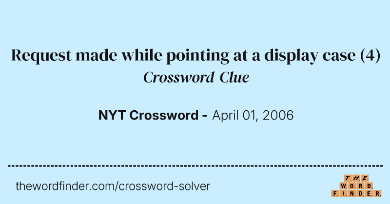 Request made while pointing at a display case crossword clue image