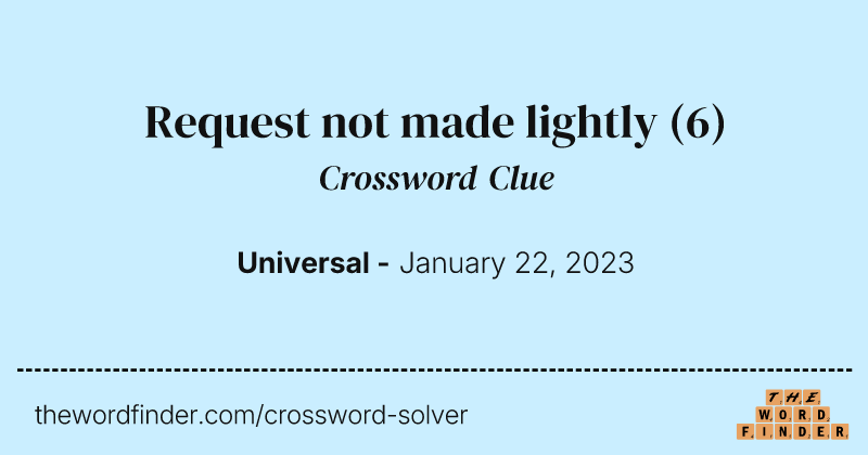 Request not made lightly crossword clue image
