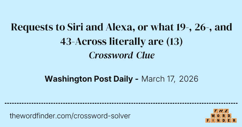 Requests to Siri and Alexa, or what 19-, 26-, and 43-Across literally are crossword clue image