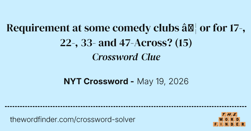 Requirement at some comedy clubs … or for 17-, 22-, 33- and 47-Across? crossword clue image