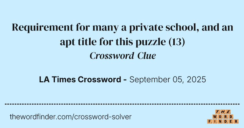 Requirement for many a private school, and an apt title for this puzzle crossword clue image