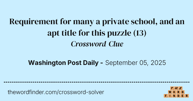 Requirement for many a private school, and an apt title for this puzzle crossword clue image