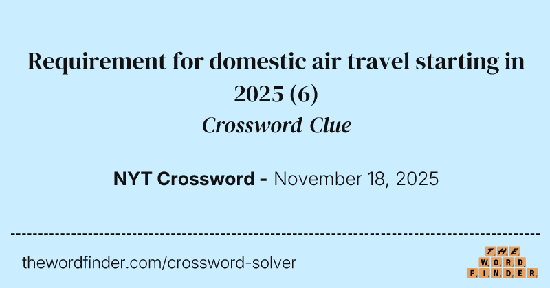 Requirement for domestic air travel starting in 2025 crossword clue image