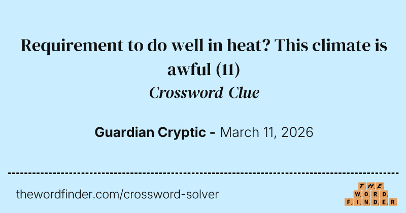 Requirement to do well in heat? This climate is awful crossword clue image