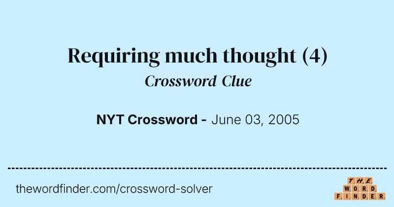 Requiring much thought crossword clue image
