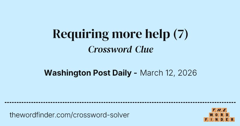 Requiring more help crossword clue image