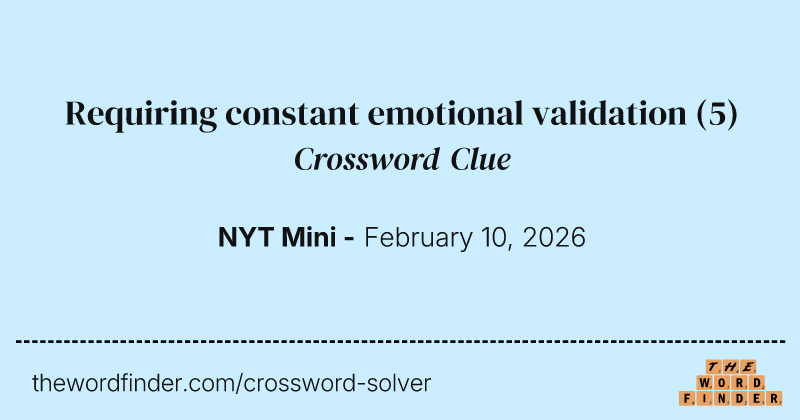Requiring constant emotional validation crossword clue image