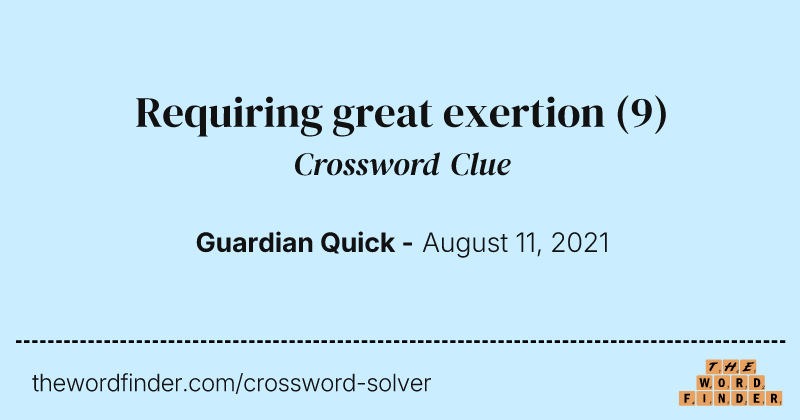 Requiring great exertion crossword clue image