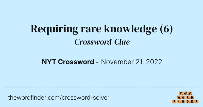 Requiring rare knowledge crossword clue image