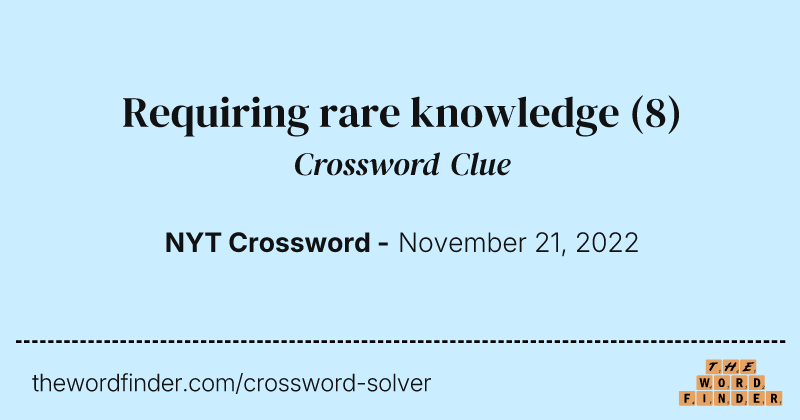 Requiring rare knowledge crossword clue image