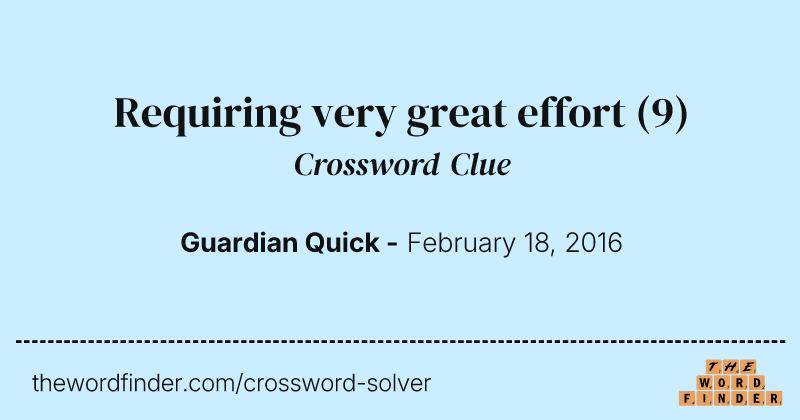 Requiring very great effort crossword clue image