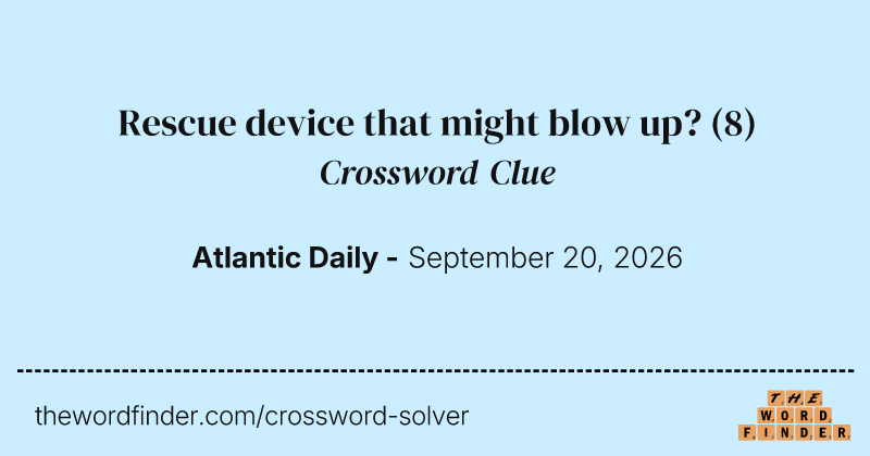Rescue device that might blow up? crossword clue image