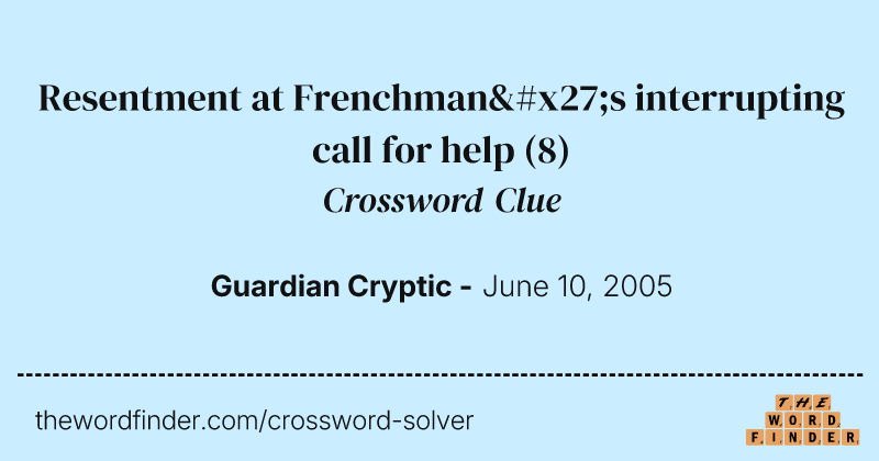 Resentment at Frenchman's interrupting call for help crossword clue image