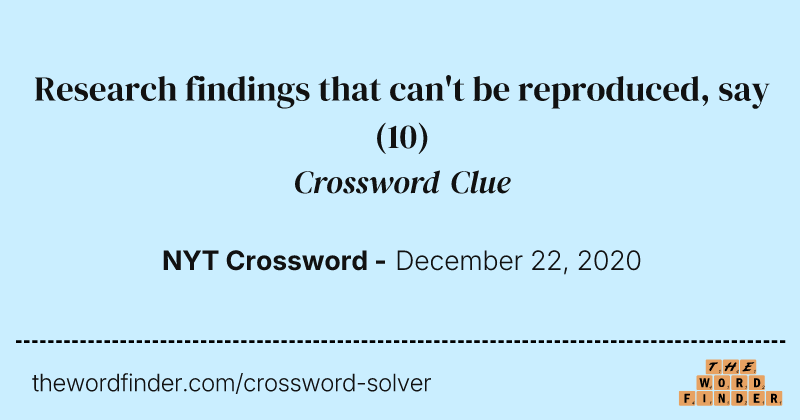 Research findings that can't be reproduced, say crossword clue image