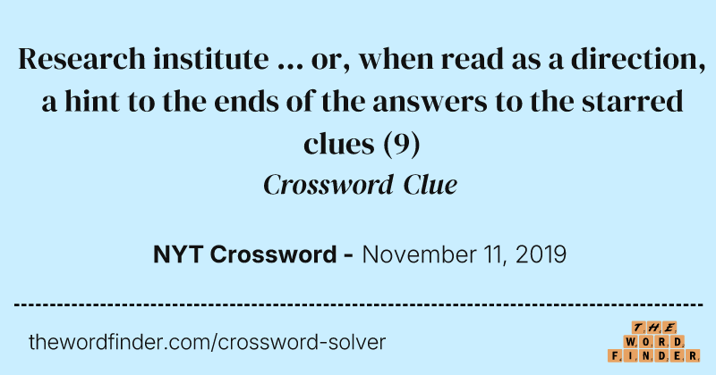 Research institute ... or, when read as a direction, a hint to the ends of the answers to the starred clues crossword clue image