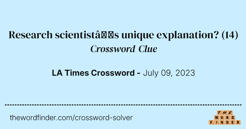 Research scientist’s unique explanation? crossword clue image
