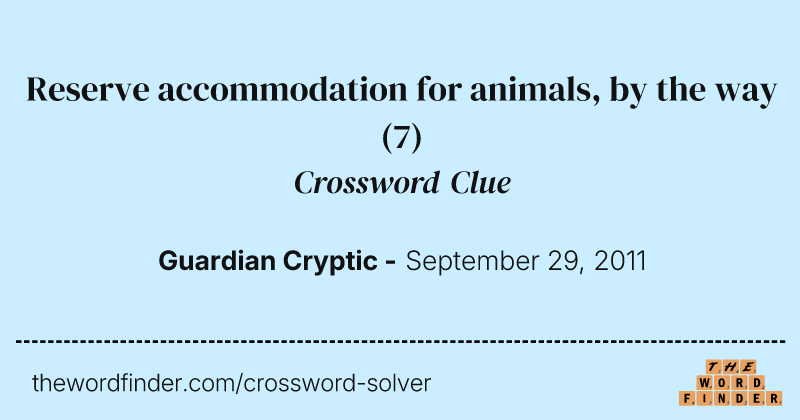 Reserve accommodation for animals, by the way crossword clue image