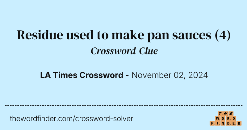Residue used to make pan sauces crossword clue image