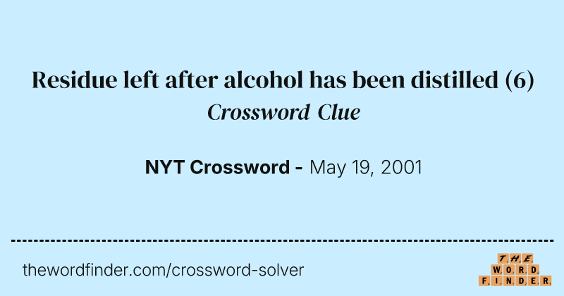 Residue left after alcohol has been distilled crossword clue image