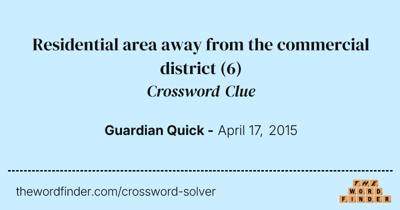 Residential area away from the commercial district crossword clue image