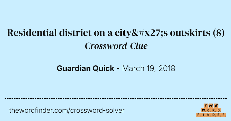 Residential district on a city's outskirts crossword clue image