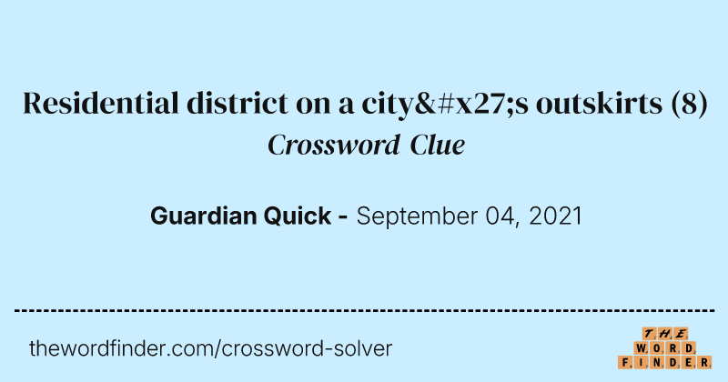 Residential district on a city's outskirts crossword clue image