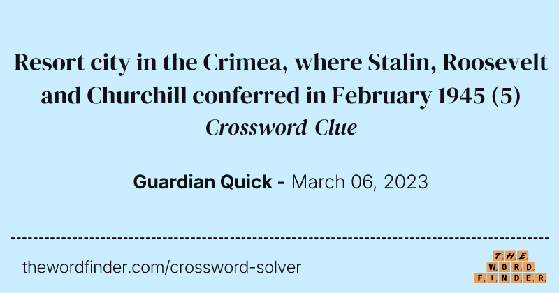 Resort city in the Crimea, where Stalin, Roosevelt and Churchill conferred in February 1945 crossword clue image