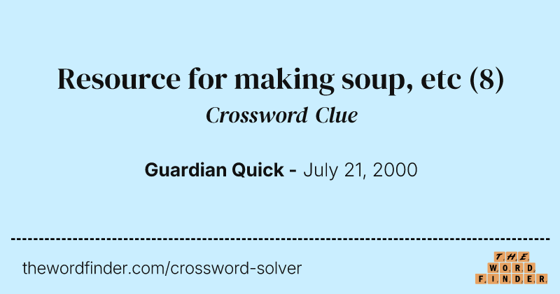 Resource for making soup, etc crossword clue image