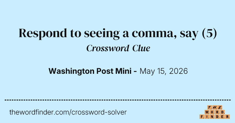 Respond to seeing a comma, say crossword clue image