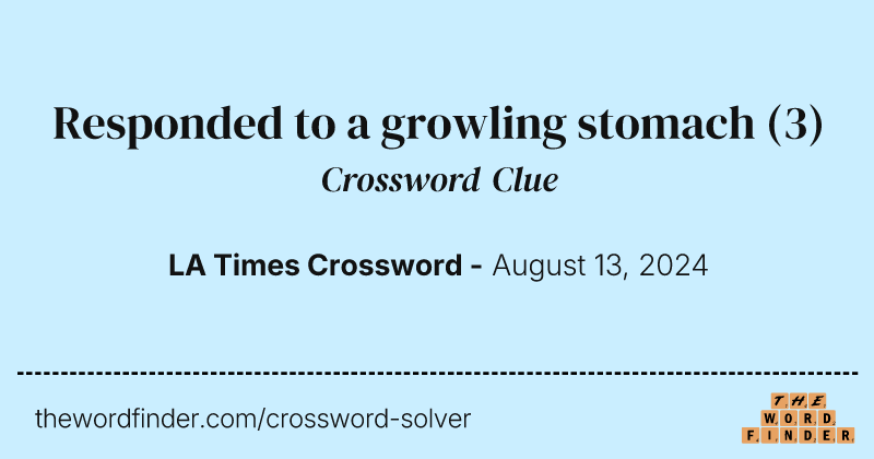 Responded to a growling stomach crossword clue image