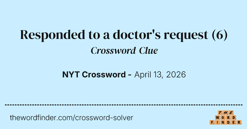 Responded to a doctor's request crossword clue image