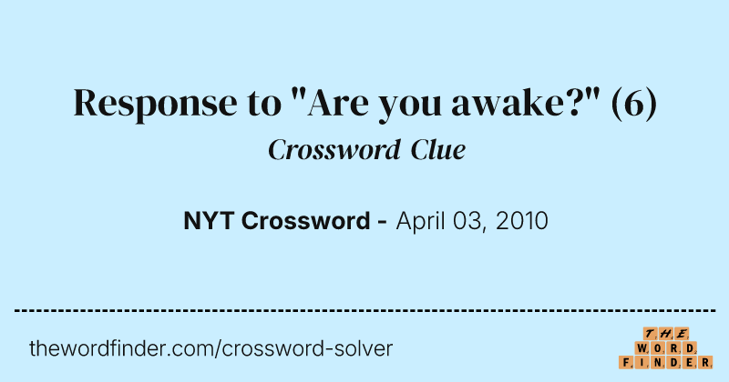 Response to "Are you awake?" crossword clue image