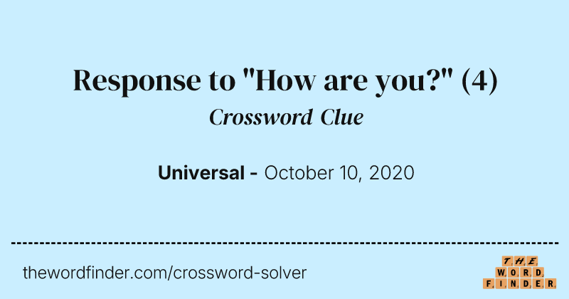 Response to "How are you?" crossword clue image